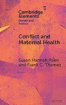 Conflict and Maternal Health - Susan Hannah (University of Mississippi) Allen ; Frank C. (Texas Tech University) Thames - 9781009539586