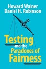 Testing and the Paradoxes of Fairness - Howard Wainer ; Daniel H. (University of Texas Robinson - 9781009576826