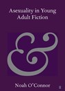 Asexuality in Young Adult Fiction - Noah (Deakin University ) O'Connor - 9781009582735