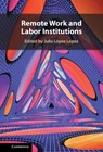 Remote Work and Labor Institutions - Julia (Universitat Pompeu Fabra (Barcelona)) Lopez Lopez - 9781009597043