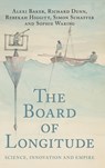 The Board of Longitude - Alexi (Yale Peabody Museum) Baker ; Richard (Science Museum Dunn ; Rebekah (National Museums Scotland) Higgitt ; Simon (University of Cambridge) Schaffer - 9781009602525