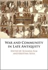 War and Community in Late Antiquity - Susanna (University of California Elm ; Kristina (Ohio State University) Sessa - 9781009603614
