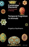 Temporal Cognition in Animals - Angelica (University of Milan) Kaufmann - 9781009647854