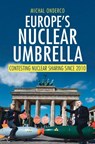 Europe's Nuclear Umbrella - Michal (Erasmus University Rotterdam) Onderco - 9781009698672