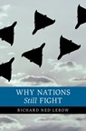 Why Nations Still Fight - Richard Ned (Dartmouth College Lebow - 9781009701051