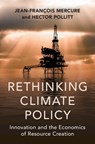 Rethinking Climate Policy - Jean-Francois (University of Exeter) Mercure ; Hector (The World Bank) Pollitt - 9781009708401