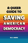 A Queer Guide to Saving American Democracy - R. K. (Willamette University College of Law) Maril - 9781009858052