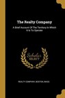 The Realty Company: A Brief Account Of The Territory In Which It Is To Operate - Boston Mass Realty Company - 9781011997817