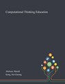 Computational Thinking Education - Harold Abelson ; Siu-Cheung Kong - 9781013274183