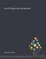 Social Theory After the Internet - Ralph Schroeder - 9781013289507