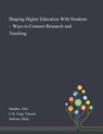 Shaping Higher Education With Students - Ways to Connect Research and Teaching - Alex Standen ; Vincent Ch Tong ; Mina Sotiriou - 9781013290084