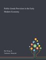 Public Goods Provision in the Early Modern Economy - R Bin Wong ; Masayuki Tanimoto - 9781013292347