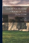 Lebor Na Huidre = Book of the Dun Cow - R. I. (Richard Irvine) Best - 9781013317064