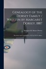 Genealogy of the Dorsey Family / Written by Margaret Dorsey, 1887; Rewritten and Completed to 1935 by D.E.N. Baker. - Margaret R. Moore 1828-1903 Dorsey - 9781013324239