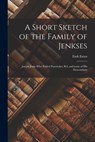 A Short Sketch of the Family of Jenkses: Joseph Jenks Who Settled Pawtucket, R.I. and Some of His Descendants - Esek Esten - 9781013351235