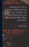 Narrative of a Second Expedition to the Shores of the Polar Sea, in the Years 1825, 1826, and 1827 [microform] - JOHN FRANKLIN - 9781013352027