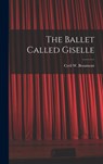 The Ballet Called Giselle - Cyril W. (Cyril William) 1. Beaumont - 9781013371660