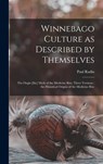 Winnebago Culture as Described by Themselves: the Orgin [sic] Myth of the Medicine Rite; Three Versions; the Historical Origins of the Medicine Rite - Paul 1883-1959 Radin - 9781013380716