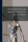 Handbook for Massachusetts Selectmen - Edwin A. Gere - 9781013413025
