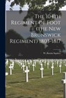 The 104th Regiment of Foot (the New Brunswick Regiment) 1803-1817 - W. Austin (William Austin) Squires - 9781013436055