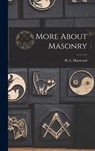 More About Masonry - H. L. (Harry Leroy) 1886-1956 Haywood - 9781013473258