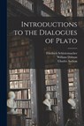 Introductions to the Dialogues of Plato - Friedrich 1768-1834 Schleiermacher ; William 1809-1867 Dobson - 9781013493355