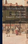 The Genealogy of the Holtzclaw Family, 1540-1935 - B. C. (Benjamin Clark) 18 Holtzclaw - 9781013511219
