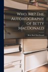 Who, Me? The Autobiography of Betty MacDonald - Betty Bard MacDonald - 9781013522130