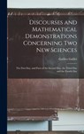 Discourses and Mathematical Demonstrations Concerning Two New Sciences: the First Day, and Parts of the Second Day, the Third Day and the Fourth Day - Galileo 1564-1642 Galilei - 9781013556142
