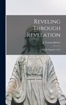 Reveling Through Revelation: Part II, Chapters 12-22 - J. Vernon (John Vernon) 1904- McGee - 9781013664038