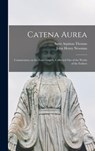 Catena Aurea: Commentary on the Four Gospels, Collected out of the Works of the Fathers - Aquinas Saint Thomas - 9781013690266