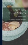 Nature's Healing Agents; the Medicines of Nature (or the Natura System) - R. Swinburne (Reuben Swinburn Clymer - 9781013754227