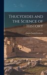 Thucydides and the Science of History - Charles Norris 1889-1945 Cochrane - 9781013766459
