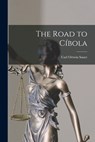 The Road to Cíbola - Carl Ortwin 1889- Sauer - 9781013780523