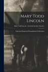 Mary Todd Lincoln; Mary Todd Lincoln - Elizabeth Keckley (Keckly) - Lincoln Financial Foundation Collection - 9781013783500
