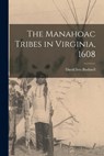 The Manahoac Tribes in Virginia, 1608 - David Ives 1875-1941 Bushnell - 9781013821790