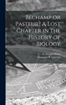 Bechamp or Pasteur? A Lost Chapter in the History of Biology - E. Douglas (Ethel Douglas) Hume - 9781013862946