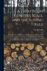 A Treatise on Gunter's Scale, and the Sliding Rule - GEORGE CURTIS - 9781013889875