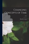Changing Concepts of Time; 1952 - Harold a. 1894-1952 Innis - 9781013942235