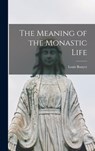 MEANING OF THE MONASTIC LIFE - Louis 1913-2004 Bouyer - 9781014072122