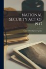 National Security Act of 1947 - Central Intelligence Agency - 9781014152374