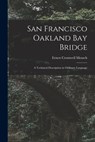 San Francisco Oakland Bay Bridge; a Technical Description in Ordinary Language - Ernest Cromwell Mensch - 9781014172259