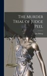 The Murder Trial of Judge Peel - Jim 1907-1987 Bishop - 9781014197375