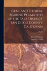 Gem- and Lithium-bearing Pegmatites of the Pala District, San Diego County, California; No.7-A - Richard H. (Richard Henry) 19 Jahns - 9781014248473