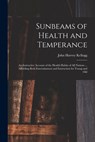 Sunbeams of Health and Temperance - John Harvey 1852-1943 Kellogg - 9781014255242
