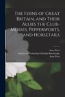 The Ferns of Great Britain, and Their Allies the Club-mosses, Pepperworts, and Horsetails - Anne 1806-1893 Pratt - 9781014270078
