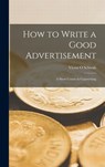 How to Write a Good Advertisement; a Short Course in Copywriting - Victor O. Schwab - 9781014276582