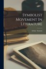 Symbolist Movement In Literature - Arthur 1865-1945 Symons - 9781014283078