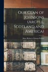 Our Clan of Johnsons (Argyll, Scotland and America) - POWERS,  Mary Rebecca Watson - 9781014360083