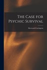 The Case for Psychic Survival - Hereward 1880-1959 Carrington - 9781014361080